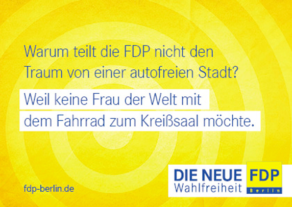 Plakat der FDP. Passend dazu formulierte Spitzenkandidat Christoph Meyer in der B.Z. die Zielgruppe der Berliner FDP: "Für alle, die den Karren ziehen. Weniger für die, die hinten sitzen." Solche Steilvorlagen hört man selten, da lassen sie einfach mal so stehen.